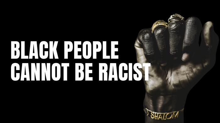 Black People Cannot Be Racist: Racism, in the Colonial Sense, Is European in Origin